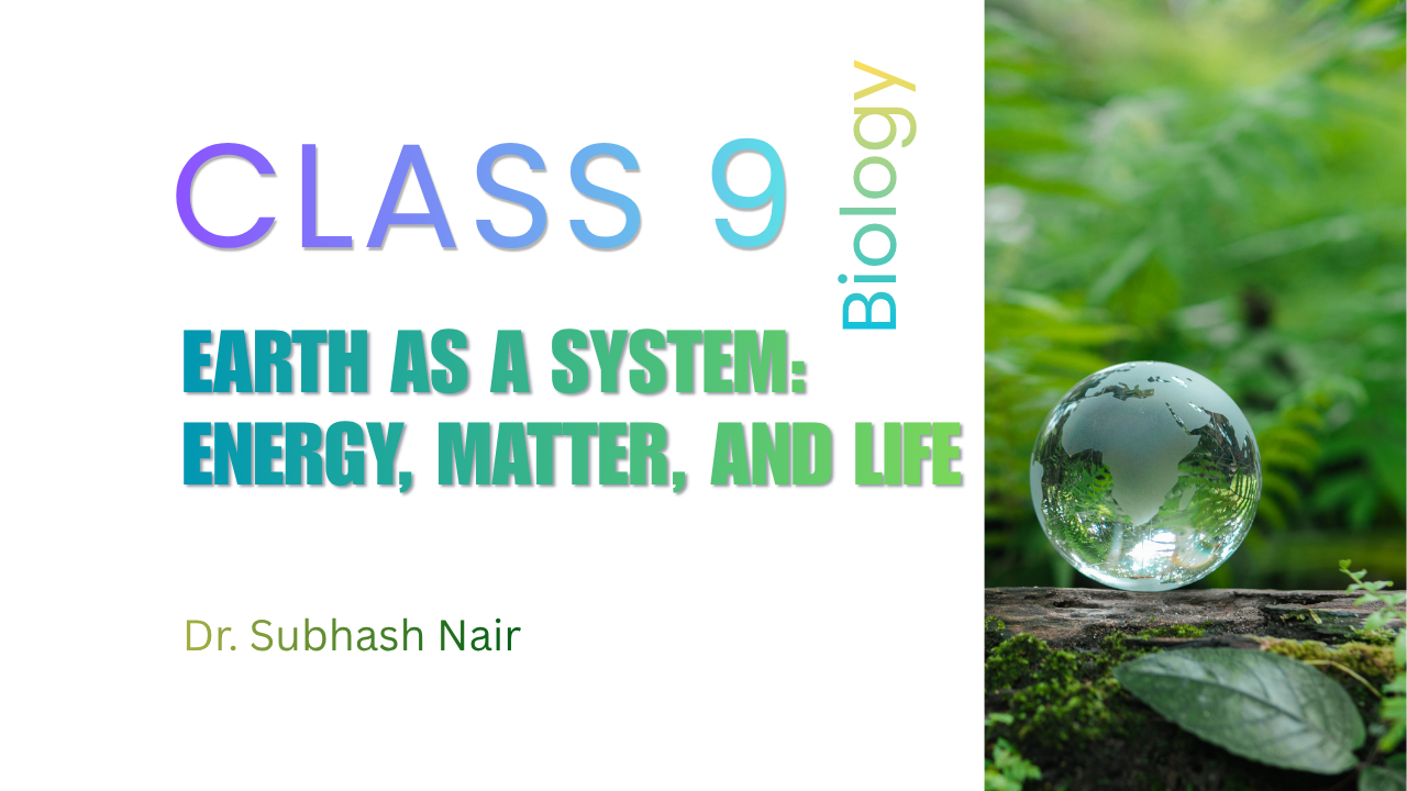 Earth as a System: Energy, Matter, and Life